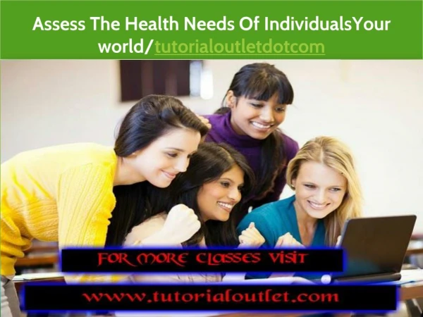 Assess The Health Needs Of IndividualsYour world/tutorialoutletdotcom