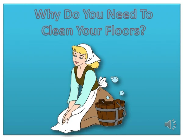Why do you need to clean your floors?