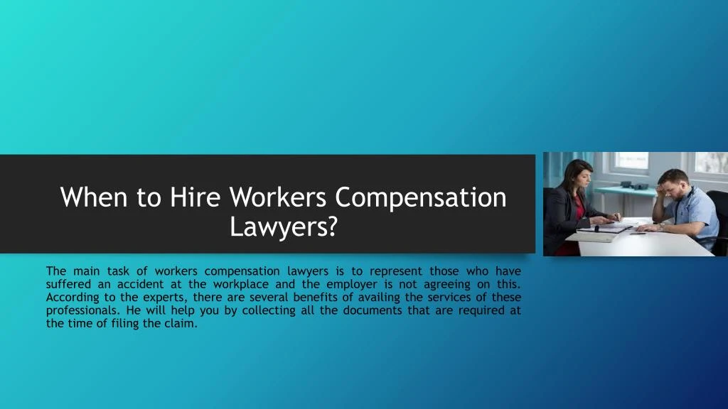 when to hire workers compensation lawyers