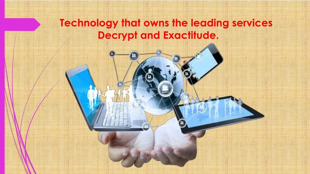 technology that owns the leading services decrypt and exactitude