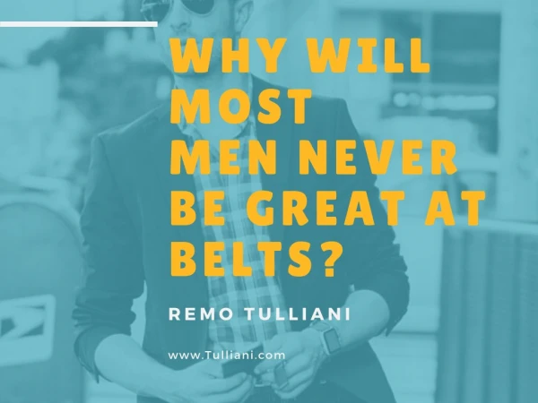 Why will most men never be great at belts?