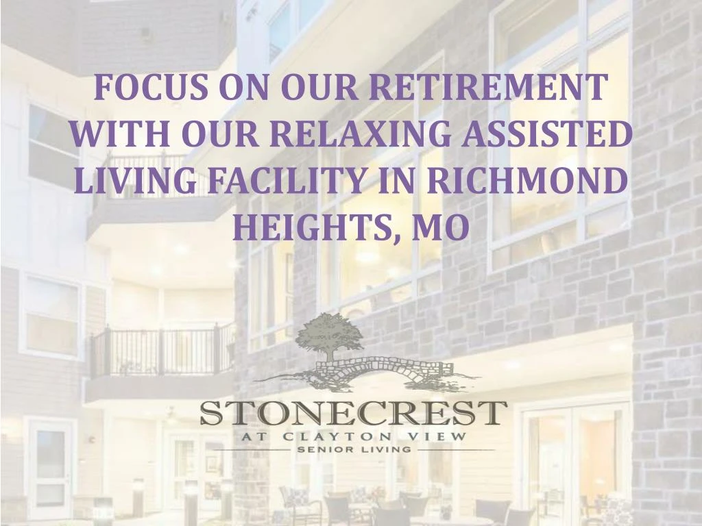 focus on our retirement with our relaxing assisted living facility in richmond heights mo