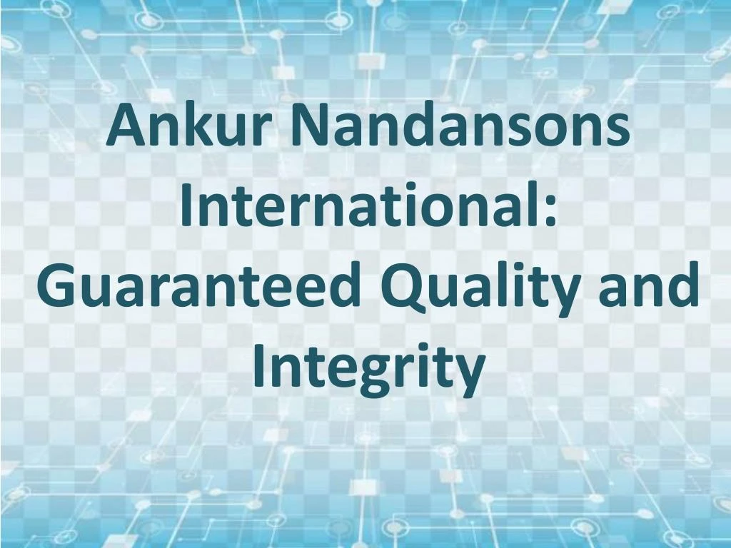 ankur nandansons international guaranteed quality