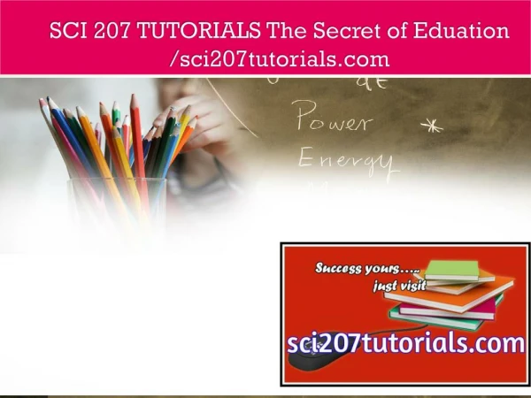 SCI 207 TUTORIALS The Secret of Eduation /sci207tutorials.com
