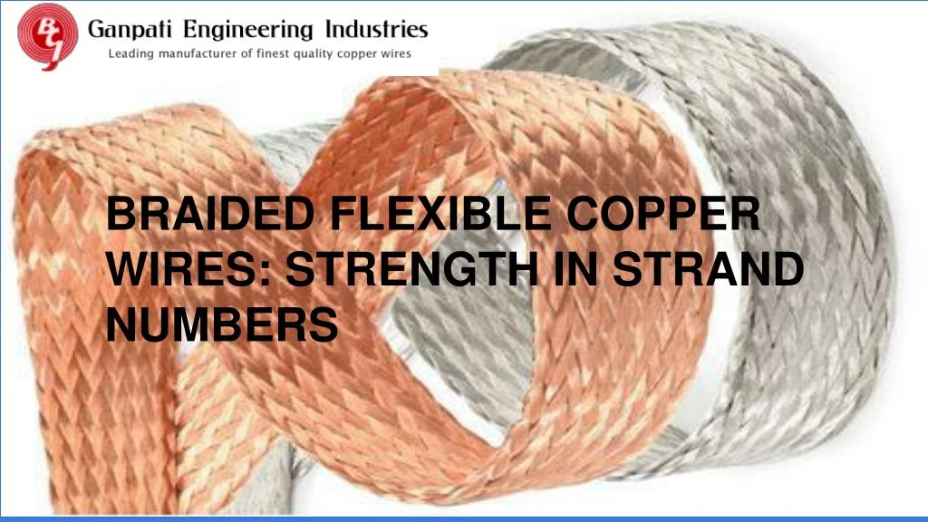 braided flexible copper wires strength in strand