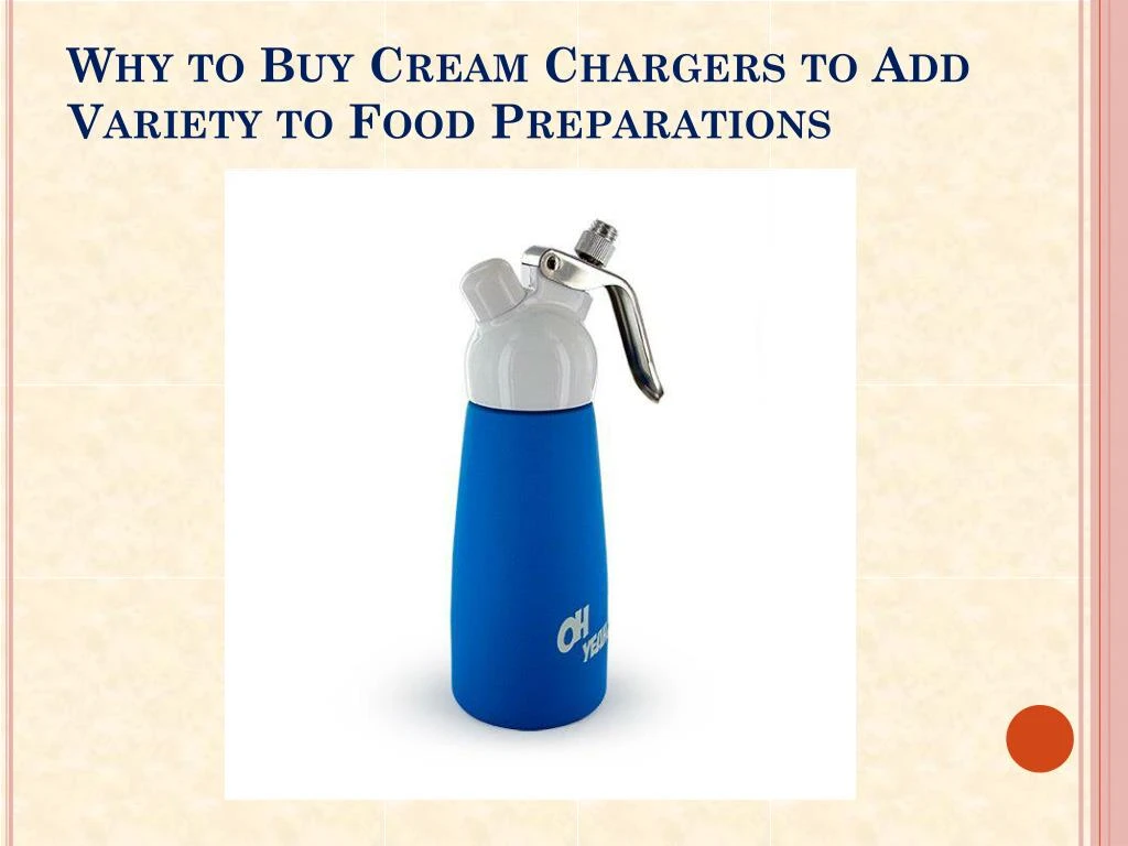 why to buy cream chargers to add variety to food preparations