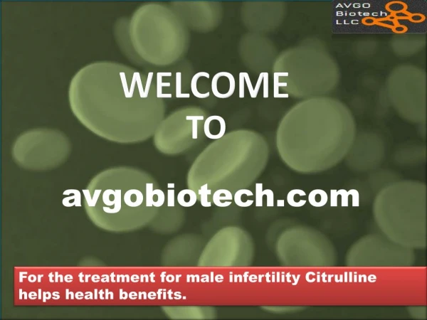 For the treatment for male infertility Citrulline helps to keep an erection for longer