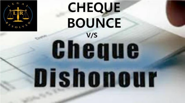 Cheque Bounce v/s Cheque dishonour -Legal Resolved