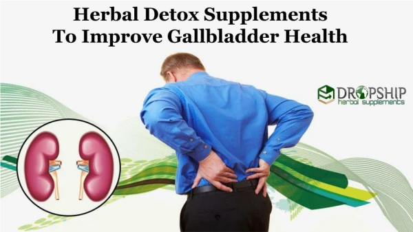 Herbal Detox Supplements to Improve Gallbladder Health, Cleanse Kidney