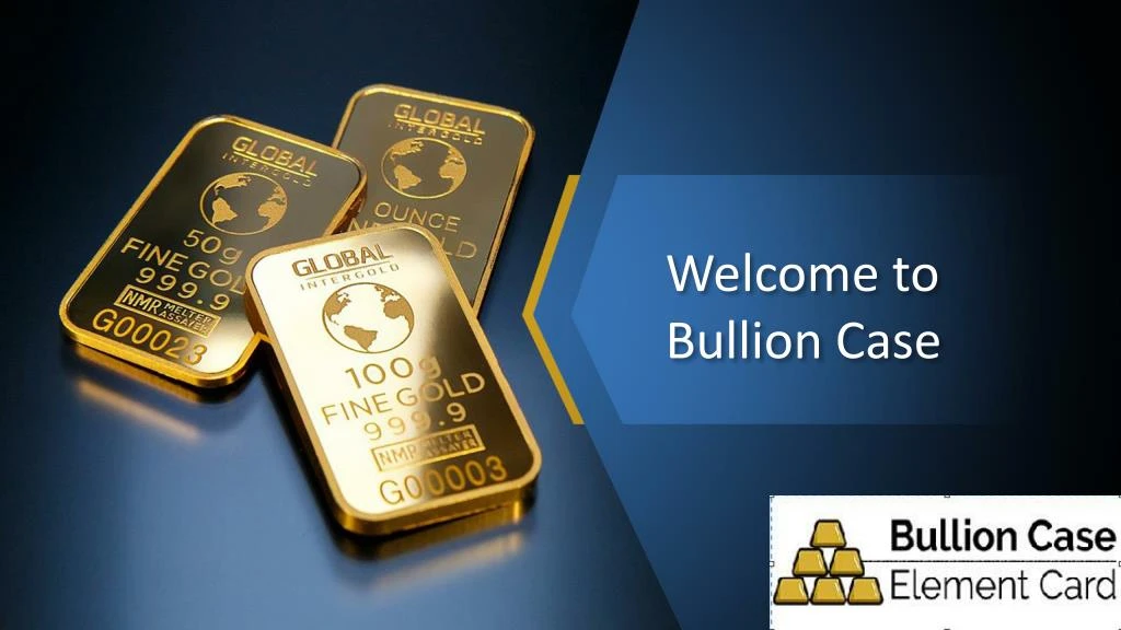 welcome to bullion case