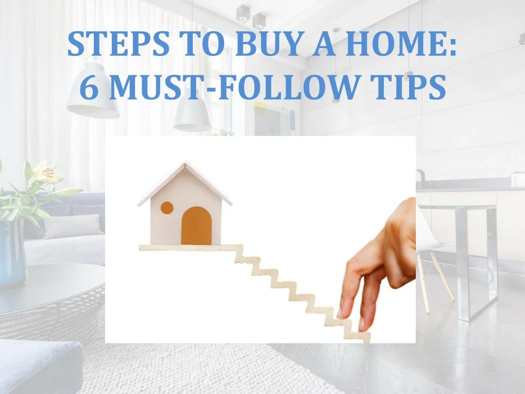 steps to buy a home 6 must follow tips