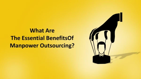 What Are The Essential Benefits Of Manpower Outsourcing?