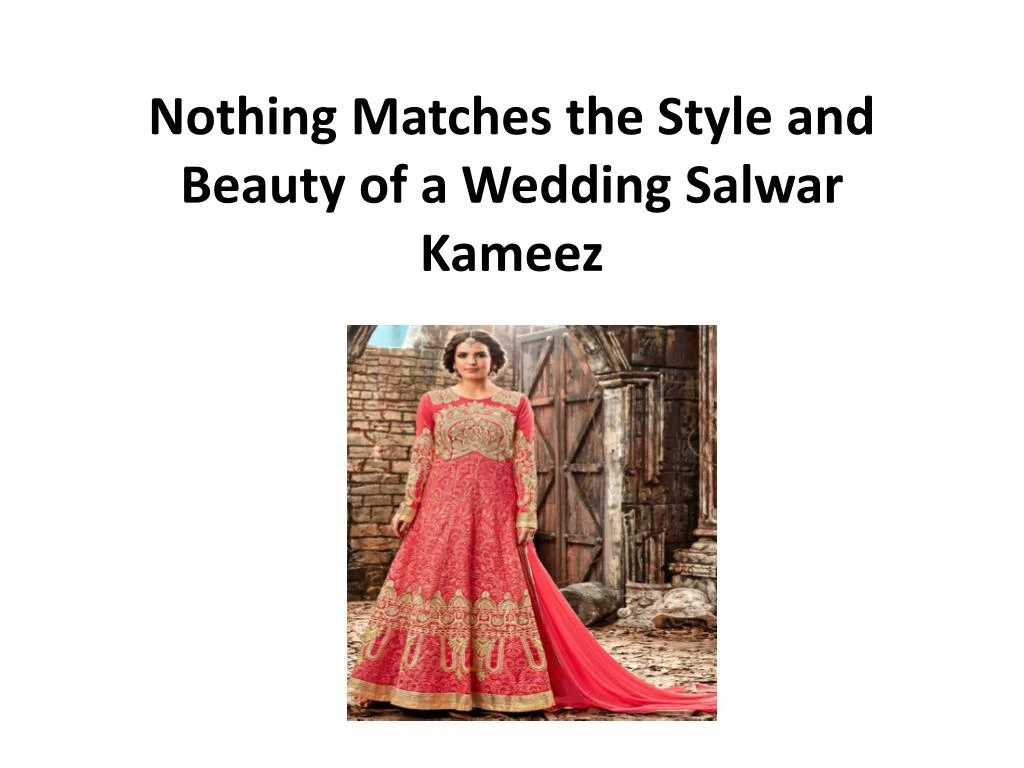 nothing matches the style and beauty of a wedding salwar kameez