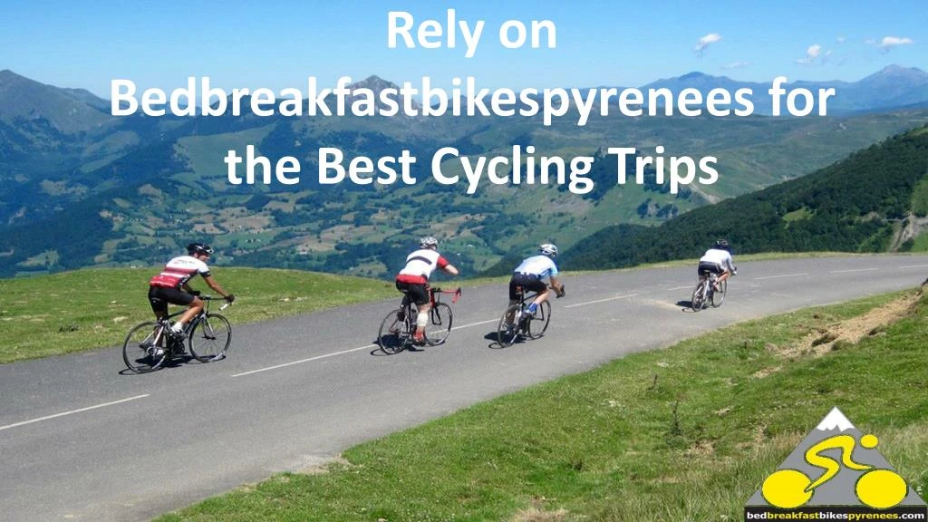 rely on bedbreakfastbikespyrenees for the best cycling trips