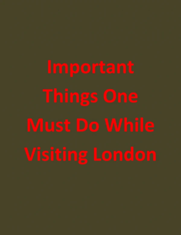 Important Things One Must Do While Visiting London