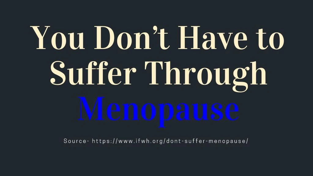 you don t have to suffer through menopause