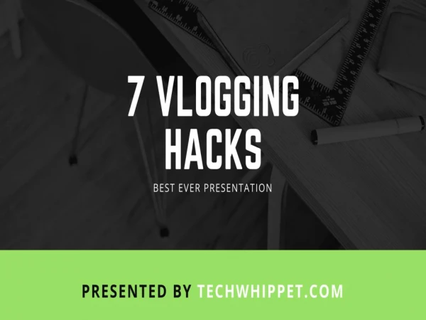 7 Vlogging hacks by techwhippet.com