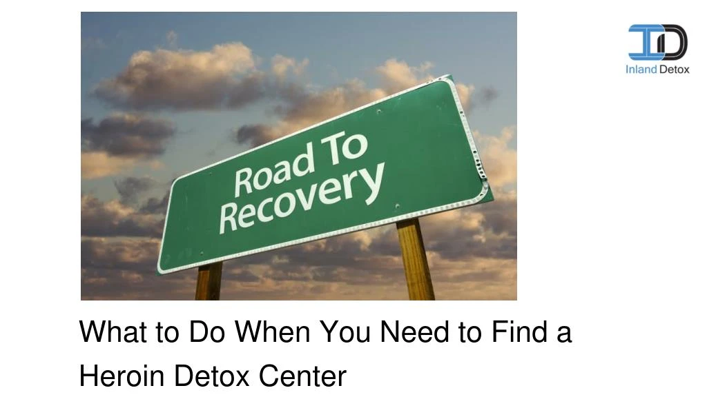 what to do when you need to find a heroin detox center