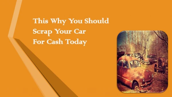 This Why You Should Scrap Your Car For Cash Today