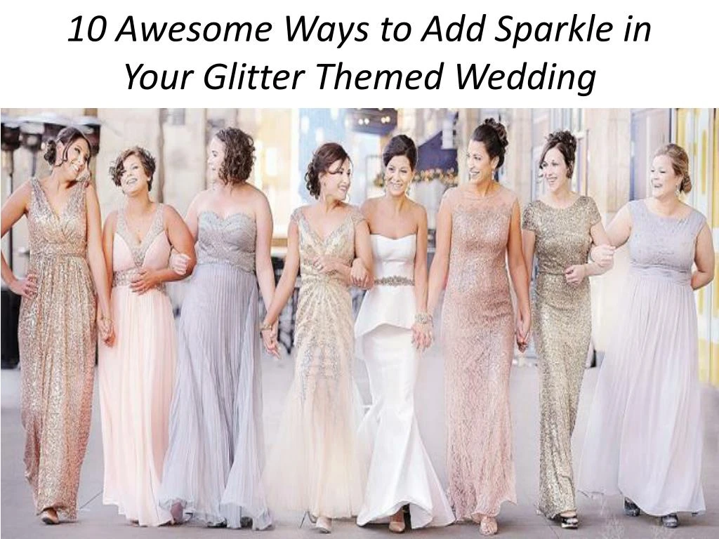10 awesome ways to add sparkle in your glitter themed wedding
