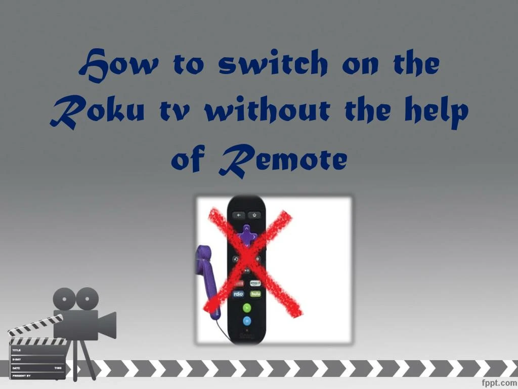 h ow to switch on the roku tv without the help of remote