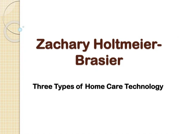 Zachary Holtmeier-Brasier - Three Types of Home Care Technology
