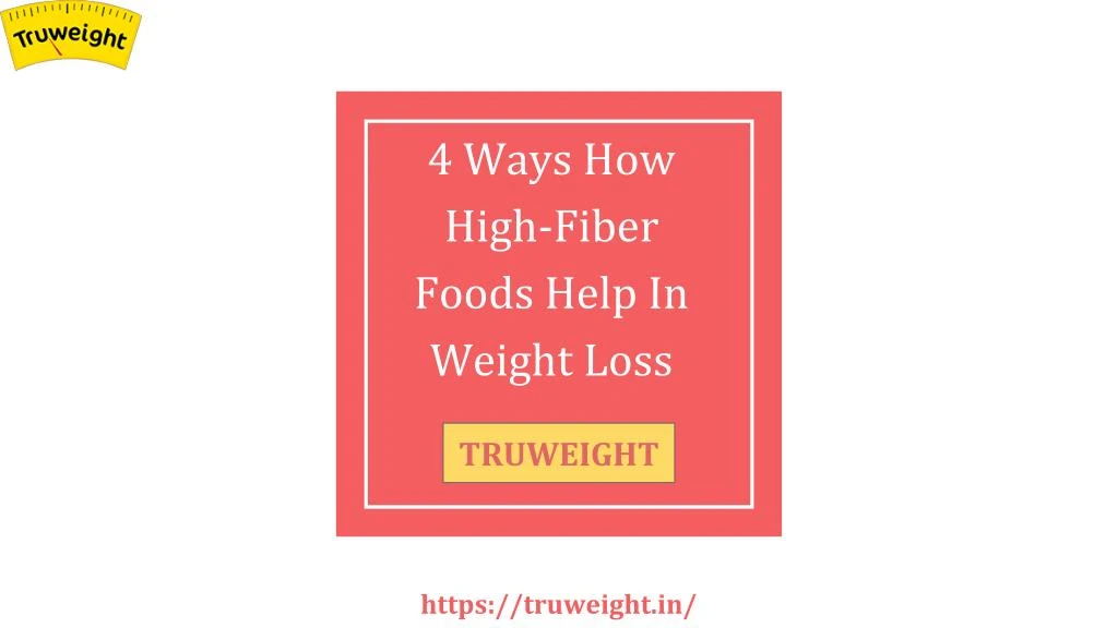 4 ways how high fiber foods help in weight loss