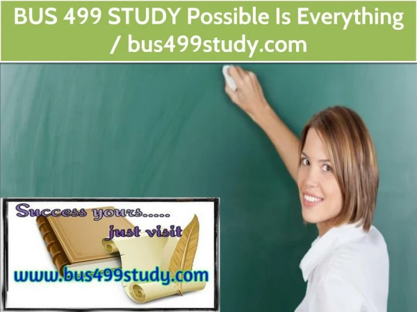 BUS 499 STUDY Possible Is Everything / bus499study.com