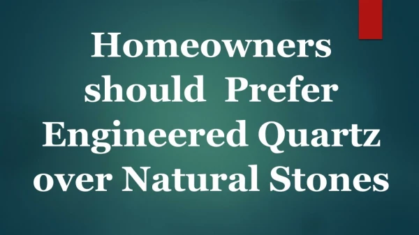 Homeowners should Prefer Engineered Quartz over Natural Stones