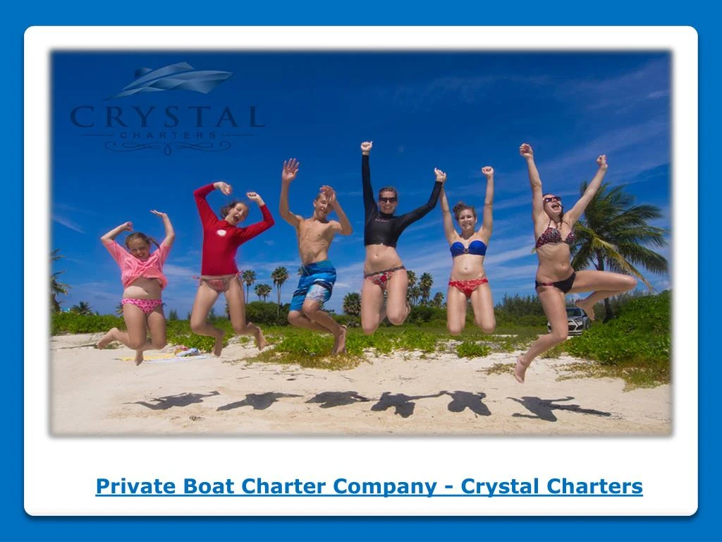 private boat c harter company crystal charters