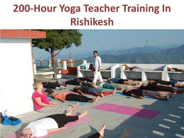 200 Hour Yoga Teacher Training in Rishikesh at a Glance