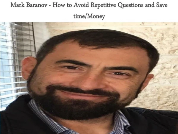 Mark Baranov - How to Avoid Repetitive Questions and Save Time/Money