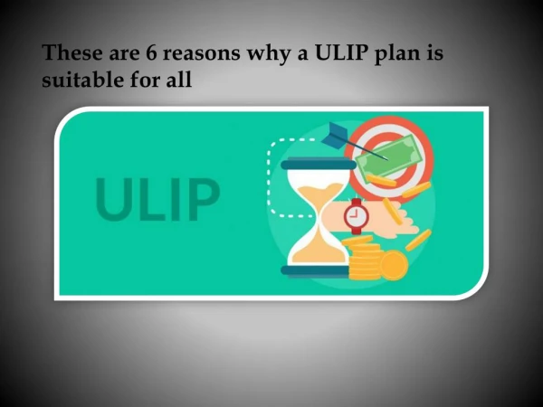 These are 6 reasons why a ULIP plan is suitable for all