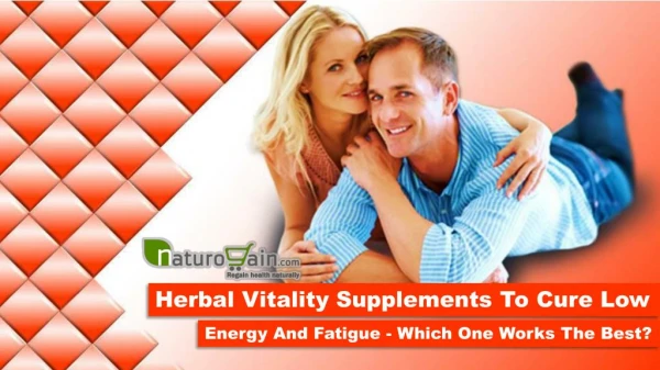 Herbal Vitality Supplements to Cure Low Energy and Fatigue - Which One Works the Best?