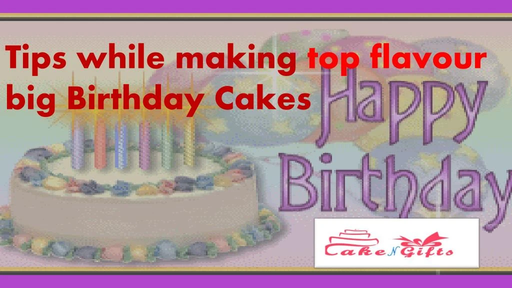 tips while making top flavour big birthday cakes