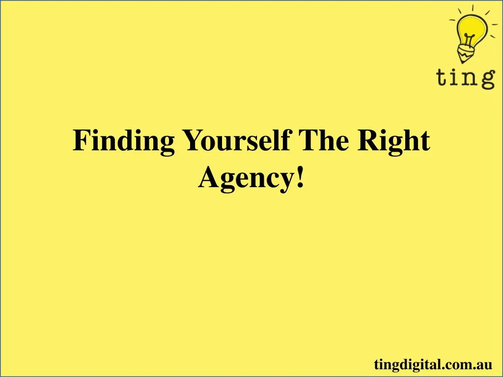 finding yourself the right agency