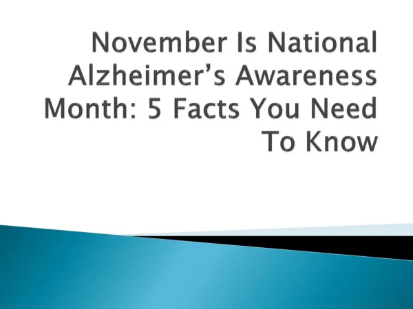 November Is National Alzheimer’s Awareness Month: 5 Facts You Need To Know