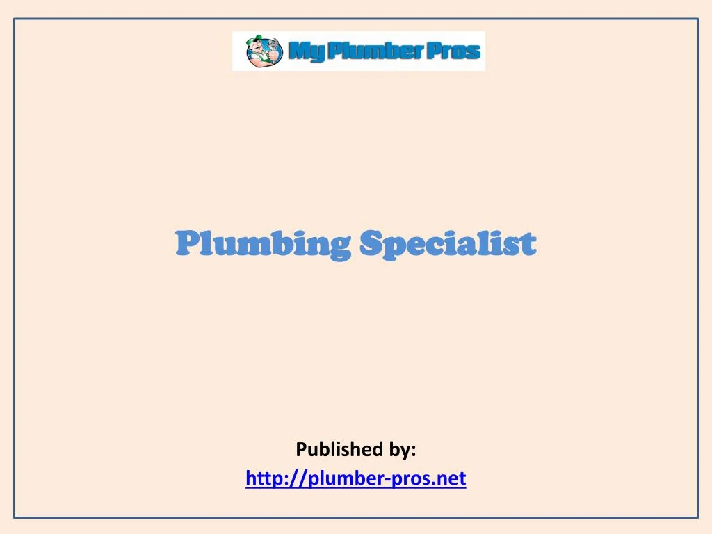 plumbing specialist published by http plumber pros net