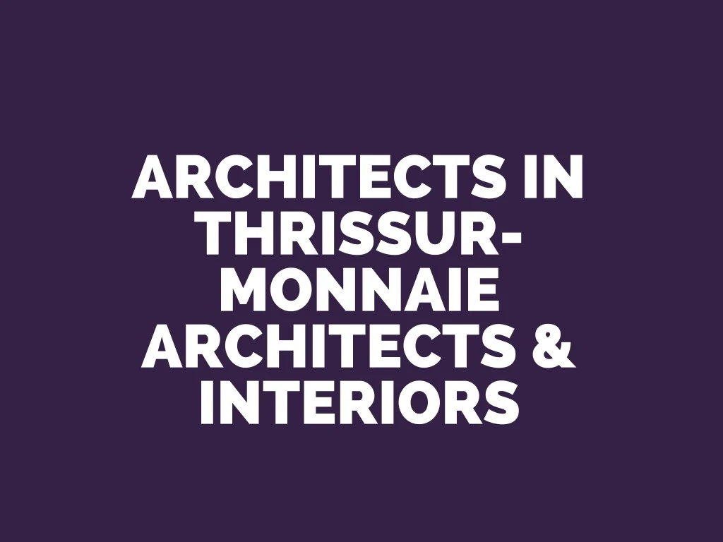 architects in thrissur monnaie architects