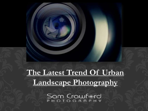 The Latest Trend Of Urban Landscape Photography