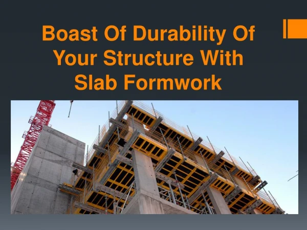 Boast Of Durability Of Your Structure With Slab Formwork