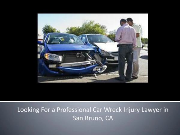 Looking For a Professional Car Wreck Injury Lawyer in San Bruno, CA