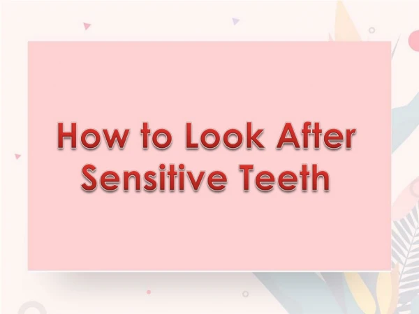 How to Look After Sensitive Teeth