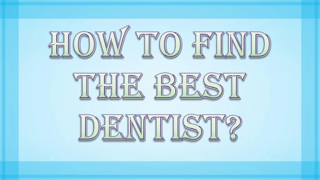 how to find the best dentist