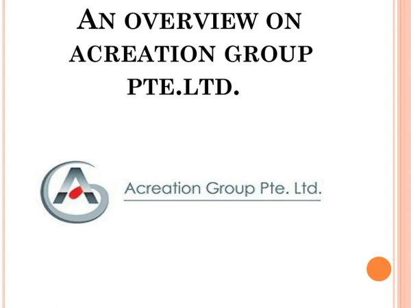 An Overview on Acreation Group