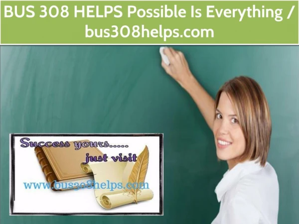 BUS 308 HELPS Possible Is Everything / bus308helps.com