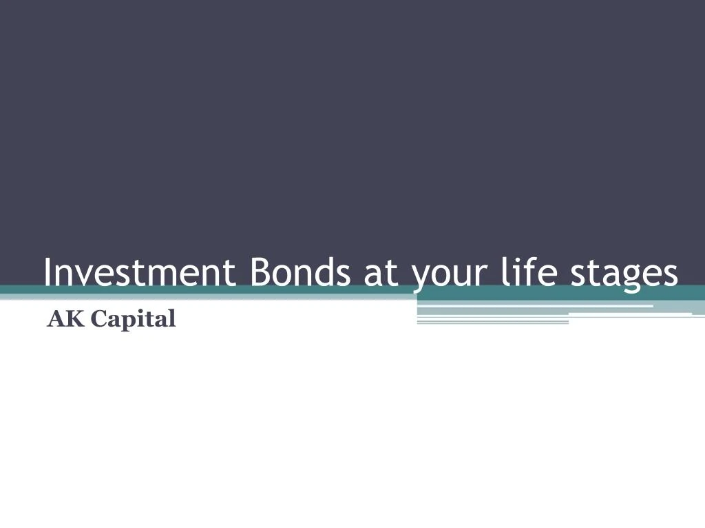 investment bonds at your life stages