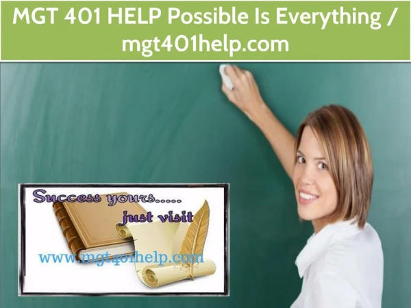 MGT 401 HELP Possible Is Everything / mgt401help.com