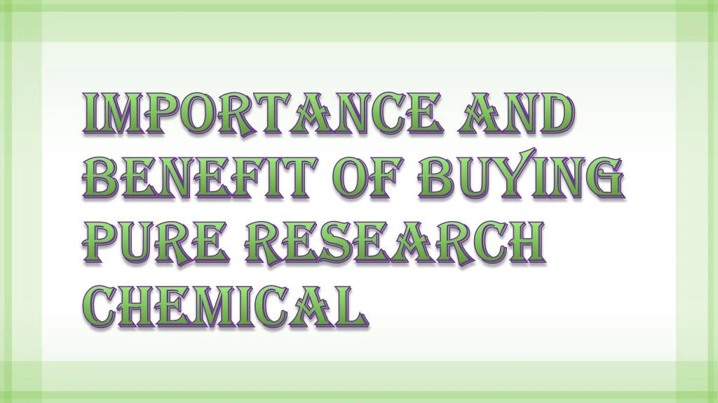 importance and benefit of buying pure research chemical