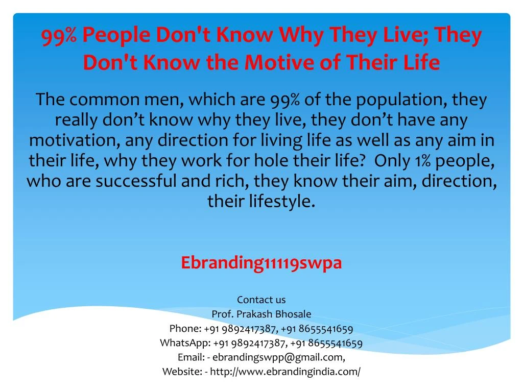 99 people don t know why they live they don t know the motive of their life